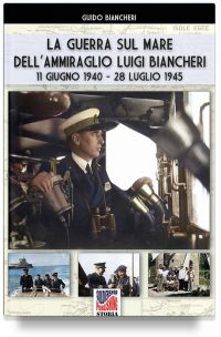 La guerra sul mare dell’Ammiraglio Luigi Biancheri – 11 Giugno 1940 – 28 Luglio 1945