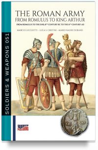 The Roman Army from Romulus to king Arthur